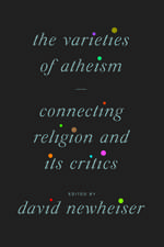 The Varieties of Atheism: Connecting Religion and Its Critics