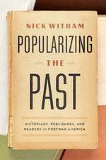 Popularizing the Past: Historians, Publishers, and Readers in Postwar America