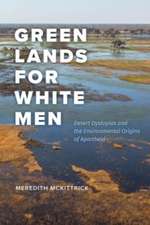 Green Lands for White Men: Desert Dystopias and the Environmental Origins of Apartheid