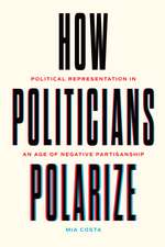 How Politicians Polarize: Political Representation in an Age of Negative Partisanship