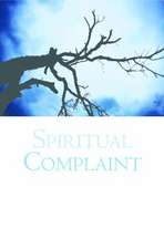 Spiritual Complaint: The Theology and Practice of Lament