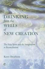 Drinking from the Wells of New Creation: The Holy Spirit and the Imagination in Reconciliation