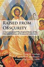 Raised from Obscurity: A Narratival and Theological Study of the Characterization of Women in Luke-Acts