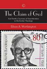 The Claim of God: Karl Barth's Doctrine of Sanctification in His Earlier Theology