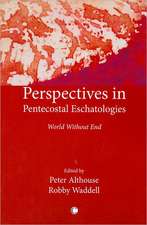 Perspectives on Pentecostal Eschatologies: World Without End