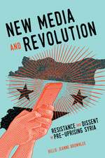 New Media and Revolution: Resistance and Dissent in Pre-uprising Syria