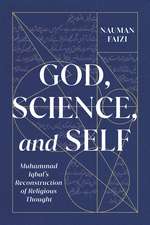 God, Science, and Self: Muhammad Iqbal's Reconstruction of Religious Thought