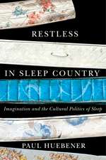 Restless in Sleep Country: Imagination and the Cultural Politics of Sleep