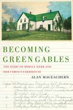 Becoming Green Gables: The Diary of Myrtle Webb and Her Famous Farmhouse