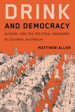 Drink and Democracy: Alcohol and the Political Imaginary in Colonial Australia