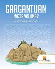 Gargantuan Mazes Volume 2