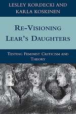 Re-Visioning Lear's Daughters: Testing Feminist Criticism and Theory