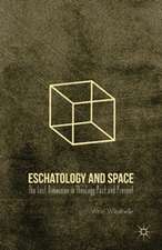 Eschatology and Space: The Lost Dimension in Theology Past and Present