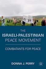 The Israeli-Palestinian Peace Movement: Combatants for Peace