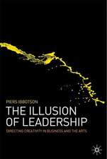 The Illusion of Leadership: Directing Creativity in Business and the Arts