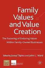 Family Values and Value Creation: The Fostering Of Enduring Values Within Family-Owned Businesses