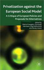 Privatisation against the European Social Model: A Critique of European Policies and Proposals for Alternatives