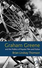 Graham Greene and the Politics of Popular Fiction and Film