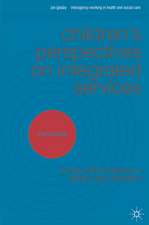 Children's Perspectives on Integrated Services: Every Child Matters in Policy and Practice