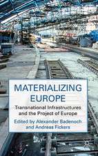 Materializing Europe: Transnational Infrastructures and the Project of Europe