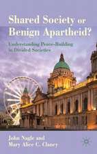 Shared Society or Benign Apartheid?: Understanding Peace-Building in Divided Societies