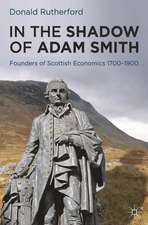 In the Shadow of Adam Smith: Founders of Scottish Economics 1700–1900