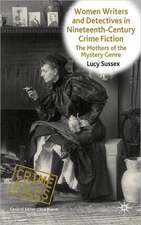 Women Writers and Detectives in Nineteenth-Century Crime Fiction: The Mothers of the Mystery Genre