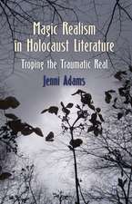 Magic Realism in Holocaust Literature: Troping the Traumatic Real