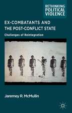 Ex-Combatants and the Post-Conflict State: Challenges of Reintegration