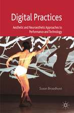 Digital Practices: Aesthetic and Neuroesthetic Approaches to Performance and Technology