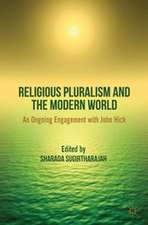 Religious Pluralism and the Modern World: An Ongoing Engagement with John Hick