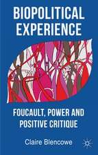 Biopolitical Experience: Foucault, Power and Positive Critique