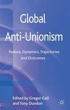 Global Anti-Unionism: Nature, Dynamics, Trajectories and Outcomes