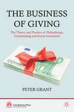 The Business of Giving: The Theory and Practice of Philanthropy, Grantmaking and Social Investment