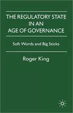 The Regulatory State in an Age of Governance: Soft Words and Big Sticks