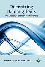 Decentring Dancing Texts: The Challenge of Interpreting Dances