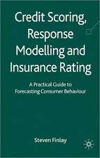 Credit Scoring, Response Modelling and Insurance Rating: A Practical Guide to Forecasting Consumer Behaviour