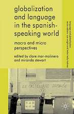 Globalization and Language in the Spanish Speaking World: Macro and Micro Perspectives