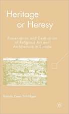 Heritage or Heresy: Preservation and Destruction of Religious Art and Architecture in Europe