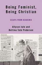 Being Feminist, Being Christian: Essays from Academia