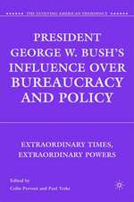 President George W. Bush's Influence over Bureaucracy and Policy: Extraordinary Times, Extraordinary Powers