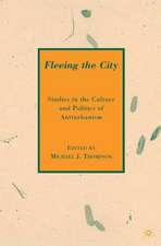 Fleeing the City: Studies in the Culture and Politics of Antiurbanism