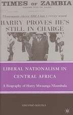 Liberal Nationalism in Central Africa: A Biography of Harry Mwaanga Nkumbula