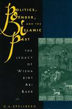 Politics, Gender & the Islamic Past – The Legacy of ′A′Isha Bint Abi Bakr (Paper)