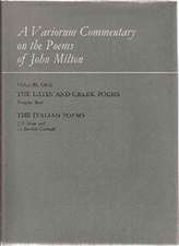 A Variorum Commentary on the Poems of John Milton The Latin and Greek Poems, The Italian Poems