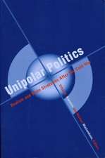 Unipolar Politics – Realism & State Strategies After the Cold War