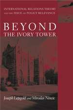 Beyond the Ivory Tower – International Relations Theory & the Issue of Policy Relevance