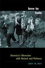 Love to Hate – America′s Love Affair with Hatred & Violence