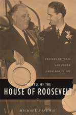 The Fall of the House of Roosevelt – Brokers of Ideas and Power from FDR to LBJ