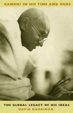 Gandhi in His Time & Ours – The Global Legacy of His Ideas